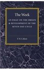 The Week An Essay on the Origin and Development of the SevenDay Cycle