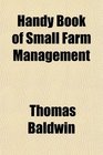 Handy Book of Small Farm Management