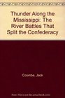 Thunder Along the Mississippi The River Battles That Split the Confederacy