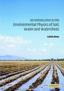 An Introduction to the Environmental Physics of Soil Water and Watersheds