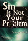 Sin Is Not Your Problem