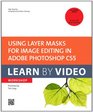 Using Layer Masks for Image Editing in Adobe Photoshop CS5 Learn by Video