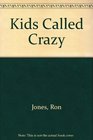 Kids Called Crazy