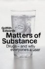 Matters of Substance Drugs  And Why Everyone's a User