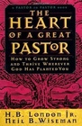 The Heart of a Great Pastor How to Grow Strong and Thrive Wherever God Has Planted You