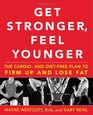 Get Stronger Feel Younger The Cardio and DietFree Plan to Firm Up and Lose Fat