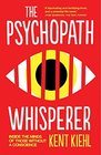 The Psychopath Whisperer Inside the Minds of Those Without a Conscience