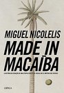 Made in Macaiba A Historia da Criacao de uma Utopia Cientificosocial no Eximperio dos Tapuias
