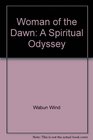 Woman of the Dawn A Spiritual Odyssey
