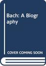 Bach A Biography