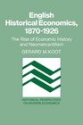 English Historical Economics 18701926 The Rise of Economic History and Neomercantilism