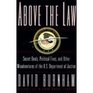 Above the Law  Secret Deals Political Fixes and Other Misadventures of the US Department of Justice