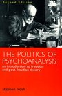 The Politics of Psychoanalysis An Introduction to Freudian and PostFreudian Theory
