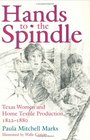 Hands to the Spindle Texas Women and Home Textile Production 18221880
