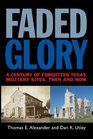 Faded Glory A Century of Forgotten Texas Military Sites Then and Now