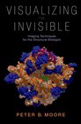 Visualizing the Invisible Imaging Techniques for the Structural Biologist