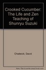 Crooked Cucumber The Life and Zen Teaching of Shunryu Suzuki