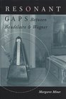 Resonant Gaps Between Baudelaire and Wagner