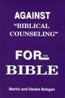 Against Biblical Counseling For the Bible