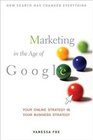 Marketing in the Age of Google Your Online Strategy IS Your Business Strategy