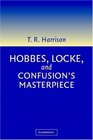 Hobbes Locke and Confusion's Masterpiece  An Examination of SeventeenthCentury Political Philosophy