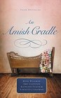 An Amish Cradle In His Father's Arms A Son for Always A Heart Full of Love An Unexpected Blessing