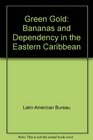 Green Gold Bananas and Dependency in the Eastern Caribbean
