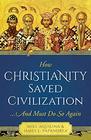 How Christianity Saved Civilization And Must Do So Again