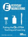 Everyday Engineering Putting the E in STEM Teaching and Learning  PB306X