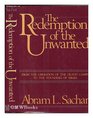 The Redemption of the Unwanted From the Liberation of the Death Camps to the Founding of Israel