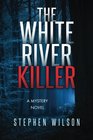The White River Killer A Mystery Novel