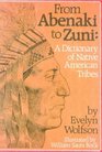 From Abenaki to Zuni A Dictionary of Native American Tribes