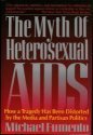 The Myth of Heterosexual AIDS How a Tragedy Has Been Distorted by the Media and Partisan Politics