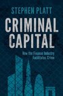 Criminal Capital How the Finance Industry Facilitates Crime