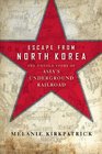 Escape from North Korea The Untold Story of Asia's Underground Railroad