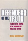 DEFENDERS OF THE TRUTH THE BATTLE FOR SCIENCE IN THE SOCIOBIOLOGY DEBATE AND BEYOND