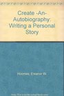 Create An Autobiography Writing a Personal Story