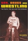 Sex, Drugs and Wrestling: The Truth, the Lies and the Extremes