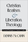 Christian Realism and Liberation Theology Practical Theologies in Creative Conflict