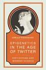Epigenetics in the Age of Twitter Pop Culture and Modern Science