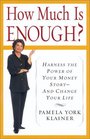 How Much Is Enough Why Money and Success Don't Equal Happinessand How to Discover What Does
