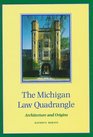 The Michigan Law Quadrangle  Architecture and Origins