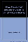 The Dow JonesIrwin Banker's Guide to Online Databases