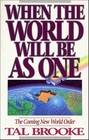 When the World Will Be As One The Coming New World Order