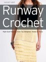 Runway Crochet: High-style Patterns from Top Designers' Hooks to Yours