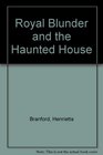 Royal Blunder and the Haunted House