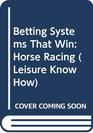 Betting Systems That Win Horse Racing