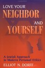 Love Your Neighbor and Yourself A Jewish Approach to Modern Personal Ethics