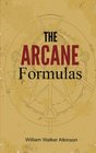 The Arcane Formulas Or Mental Alchemy