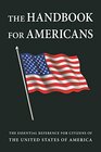 The Handbook for Americans Revised Edition The Essential Reference for Citizens of the United States of America